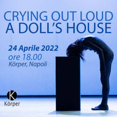 “Crying Out Loud a Doll’s House” a Körper – Napoli