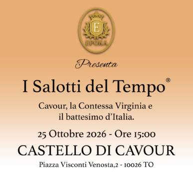 I Salotti del Tempo®; Cavour, la Contessa Virginia e il battesimo d’Italia 25 Ottobre; Ore 15.00