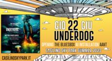 Underdog – 22 Giugno @ Casilino Sky Park