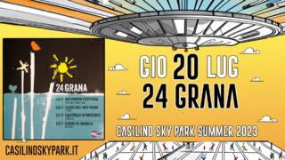 24 GRANA – 20 LUGLIO @ Casilino Sky Park