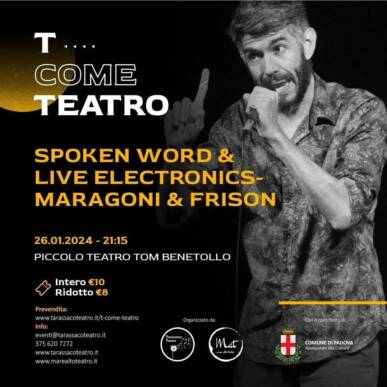 T come TEATRO – MARAGONI & FRISON – Spoken word & Live Electronics
