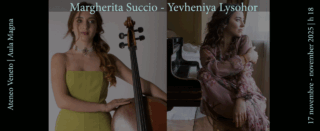 GIOVANI TALENTI ALL’ATENEO VENETO – MARGHERITA SUCCIO E YEVHENIYA LYSOHOR