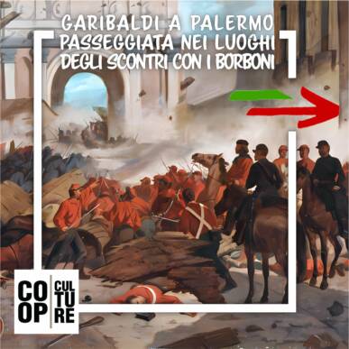 Garibaldi, ingresso trionfale a Palermo – Passeggiata nei luoghi-simbolo degli scontri con i soldati di Franceschiello