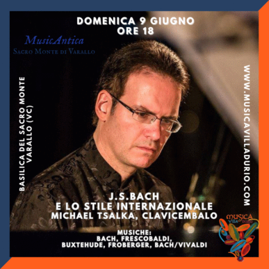 Musica a Villa Durio 45° edizione. MusicAntica al Sacro Monte di Varallo. J.S.Bach e lo stile internazionale. Tsalka.