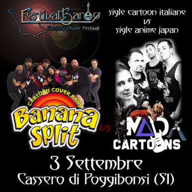FESTIVALBARDO – Fantasy Music Festival al Cassero di Poggibonsi – 3 Settembre – Banana Split – Mad Cartoons