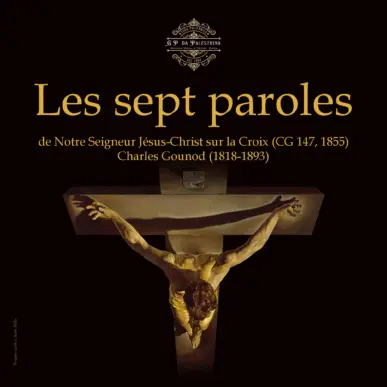 Les sept paroles de Notre Seigneur Jésus-Christ sur la Croix di C. Gounod – Visita Esperienziale – 16.04.2025 ore 21 – Coro G.P. da Palestrina – Giosuè D’Asta direttore