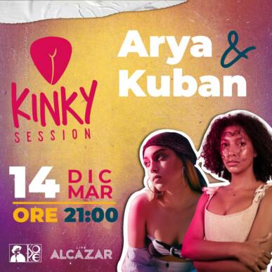 Kinky Session • Special Guests: Arya & Kuban @Alcazar Live 14/12/21