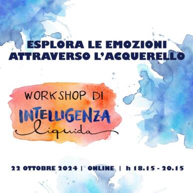 Esplora le emozioni attraverso l’acquerello! WORKSHOP di Intelligenza Liquida 22 ottobre