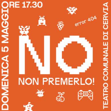 “No, non premerlo!” @ Teatro Comunale di Cervia il 05/05/2024 ore 17e30