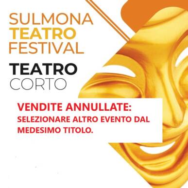SULMONA TEATRO FESTIVAL – TEATRO CORTO, Teatro Maria Caniglia Sulmona 09/04/2022
