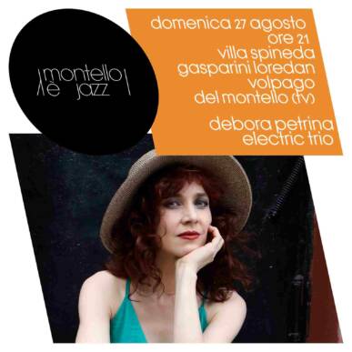 Montello è Jazz | 27/08 Volpago Del Montello – DEBORA PETRINA ELECTRIC TRIO