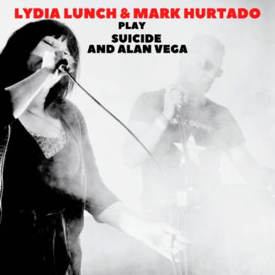 Lydia Lunch & Mark Hurtado play Suicide and Alan Vega’s songs