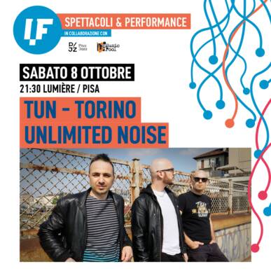 TUN Torino Unlimited Noise – Internet Festival 2022 Pisa