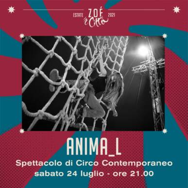★ «ANIMA_L» ★ SPETTACOLO CIRCO – 24/07/21