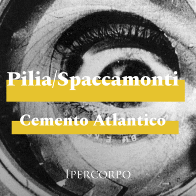 Pilia/Spaccamonti + Cemento Atlantico ⎮ IPERCORPO 2022