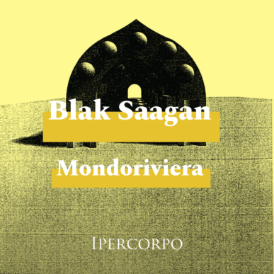 Blak Saagan Expaanded + Mondoriviera live⎮ IPERCORPO 2022