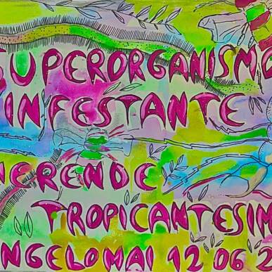 SUPERORGANISMOINFESTANTE ∞ Merende & Tropicantesimo @ Angelo Mai