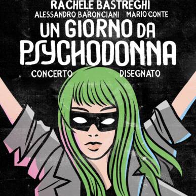 Rachele Bastreghi, Alessandro Baronciani, Mario Conte – Un giorno da psychodonna, un concerto disegnato